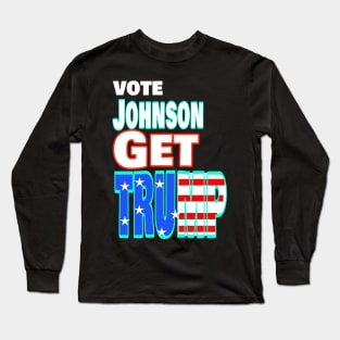 Vote Johnson Get Trump Long Sleeve T-Shirt